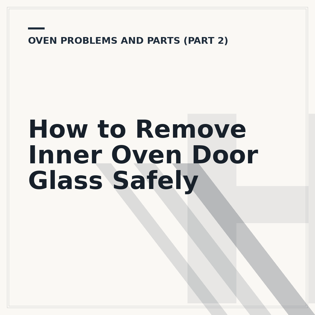 How to Remove Inner Oven Door Glass Safely