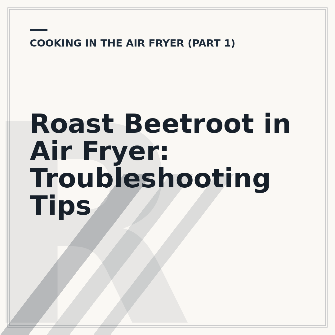 Roast Beetroot in Air Fryer: Troubleshooting Tips
