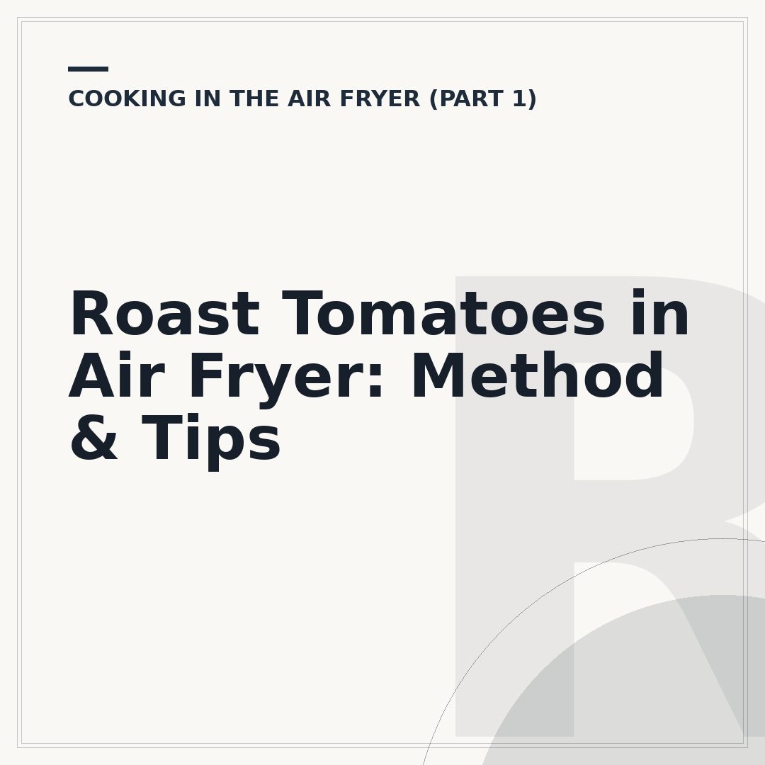 Roast Tomatoes in Air Fryer: Method & Tips