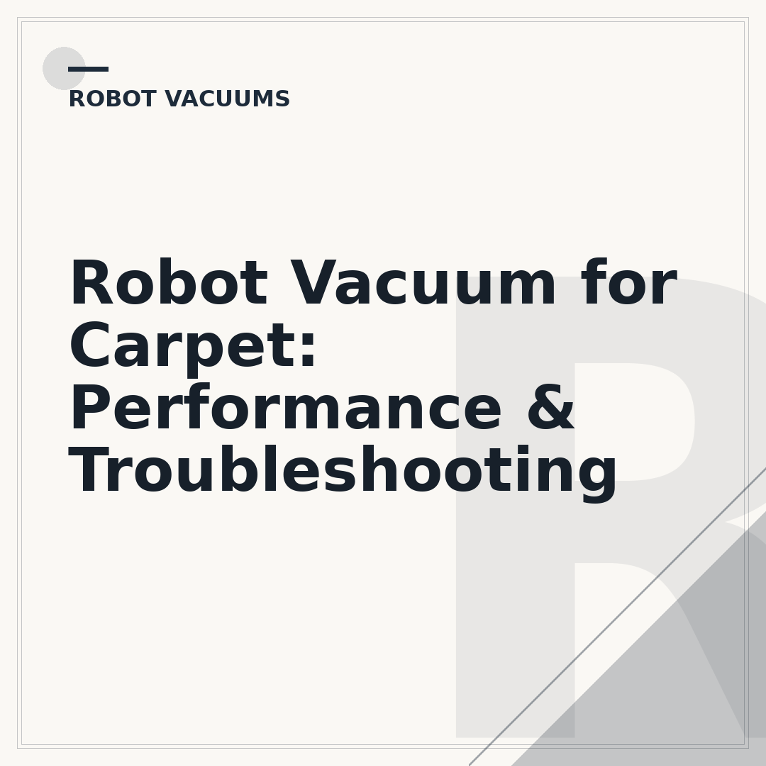 Robot Vacuum for Carpet: Performance & Troubleshooting