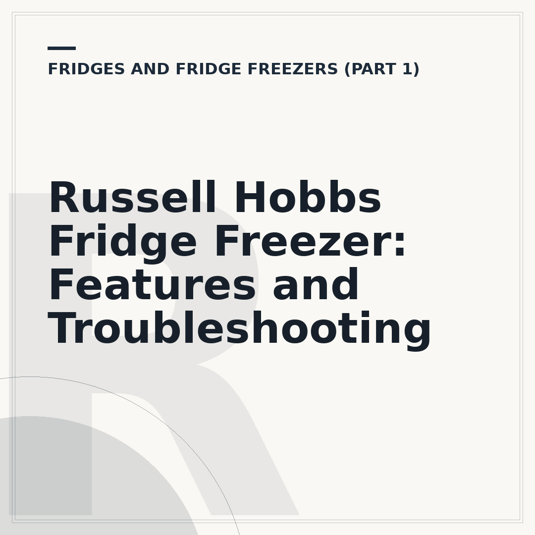Russell Hobbs Fridge Freezer: Features and Troubleshooting