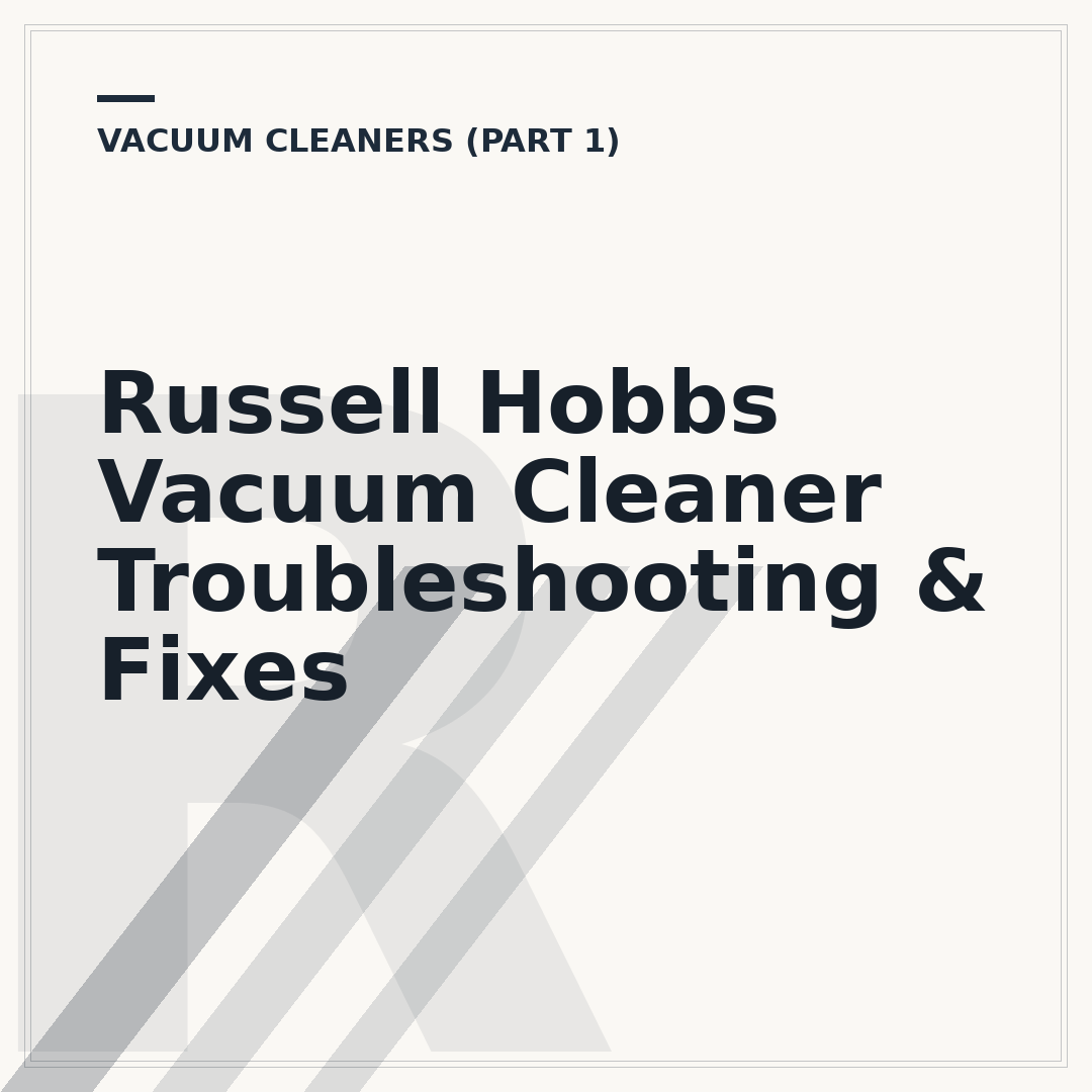Russell Hobbs Vacuum Cleaner Troubleshooting & Fixes