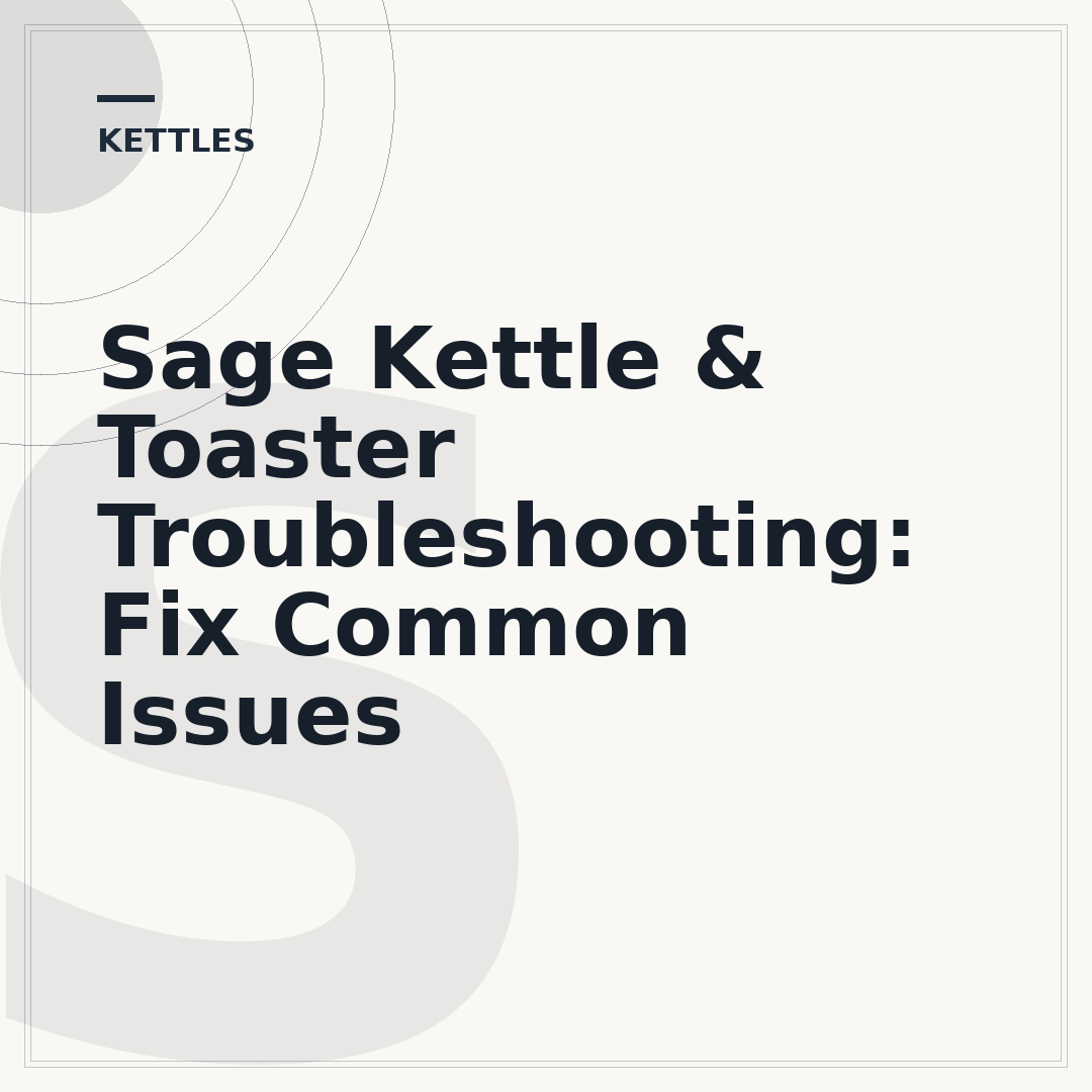 Sage Kettle & Toaster Troubleshooting: Fix Common Issues