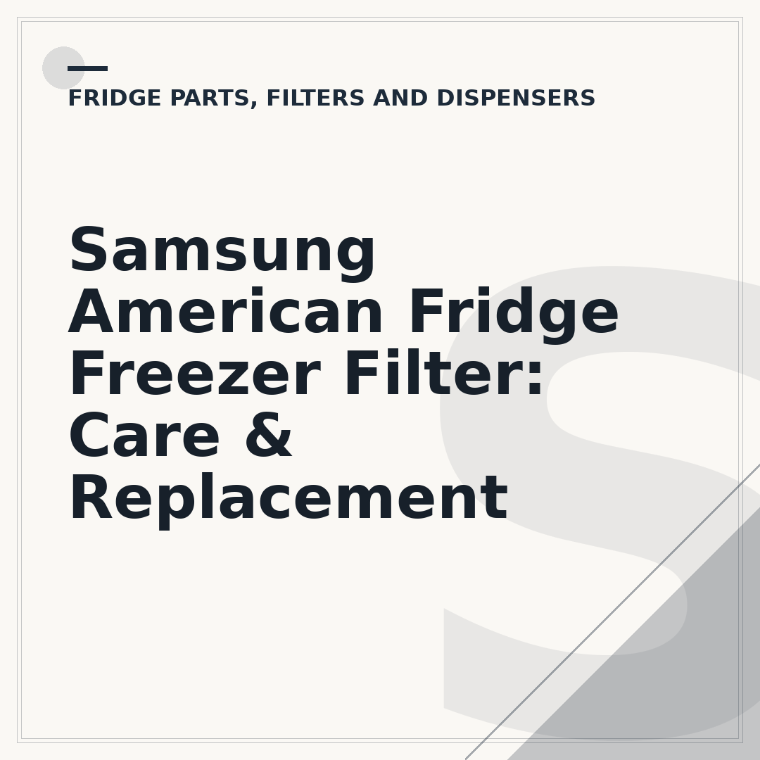 Samsung American Fridge Freezer Filter: Care & Replacement