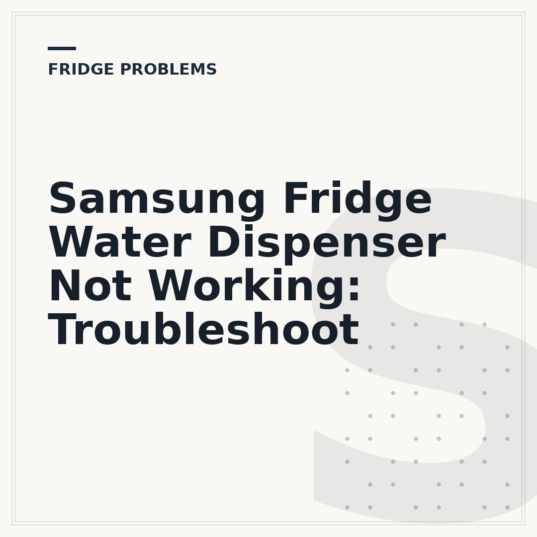 Samsung Fridge Water Dispenser Not Working: Troubleshoot