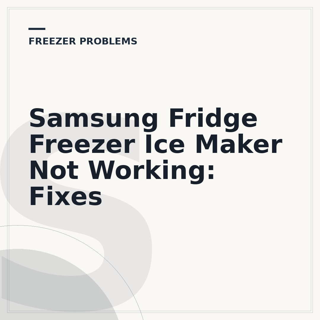 Samsung Fridge Freezer Ice Maker Not Working: Fixes