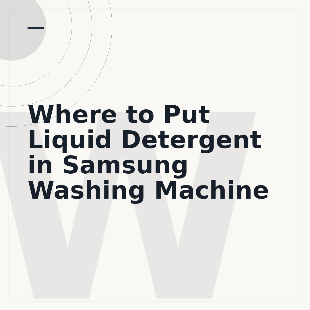 Where to Put Liquid Detergent in Samsung Washing Machine