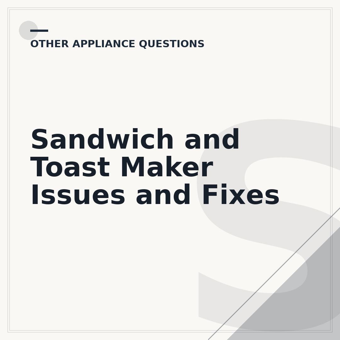 Sandwich and Toast Maker Issues and Fixes