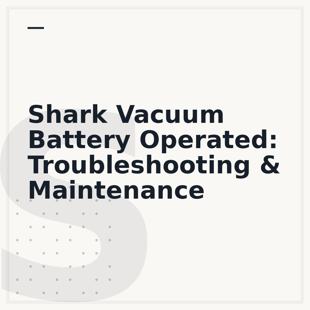Shark Vacuum Battery Operated: Troubleshooting & Maintenance