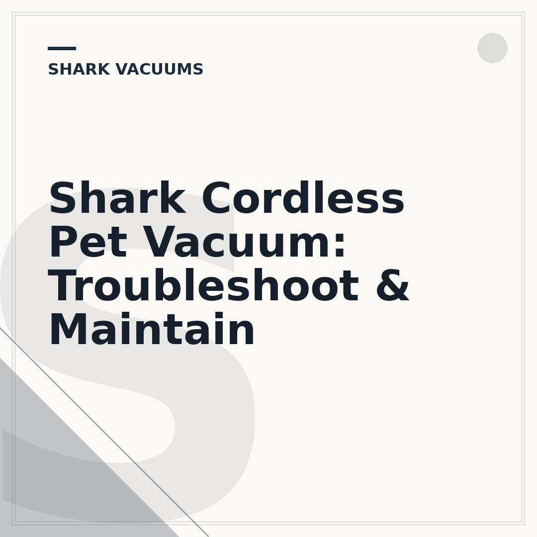 Shark Cordless Pet Vacuum: Troubleshoot & Maintain