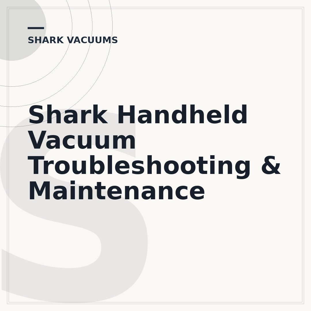 Shark Handheld Vacuum Troubleshooting & Maintenance