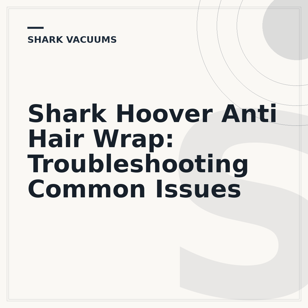 Shark Hoover Anti Hair Wrap: Troubleshooting Common Issues