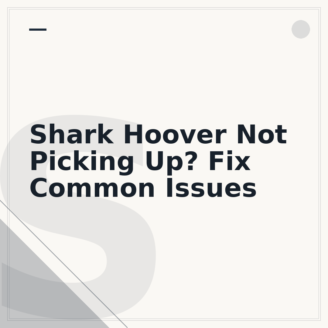 Shark Hoover Not Picking Up? Fix Common Issues