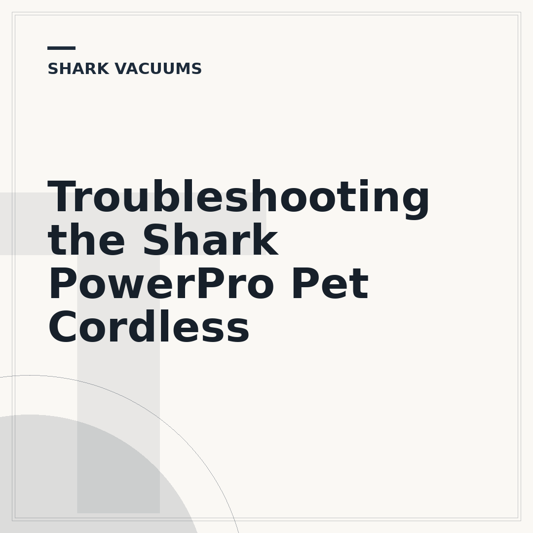 Troubleshooting the Shark PowerPro Pet Cordless