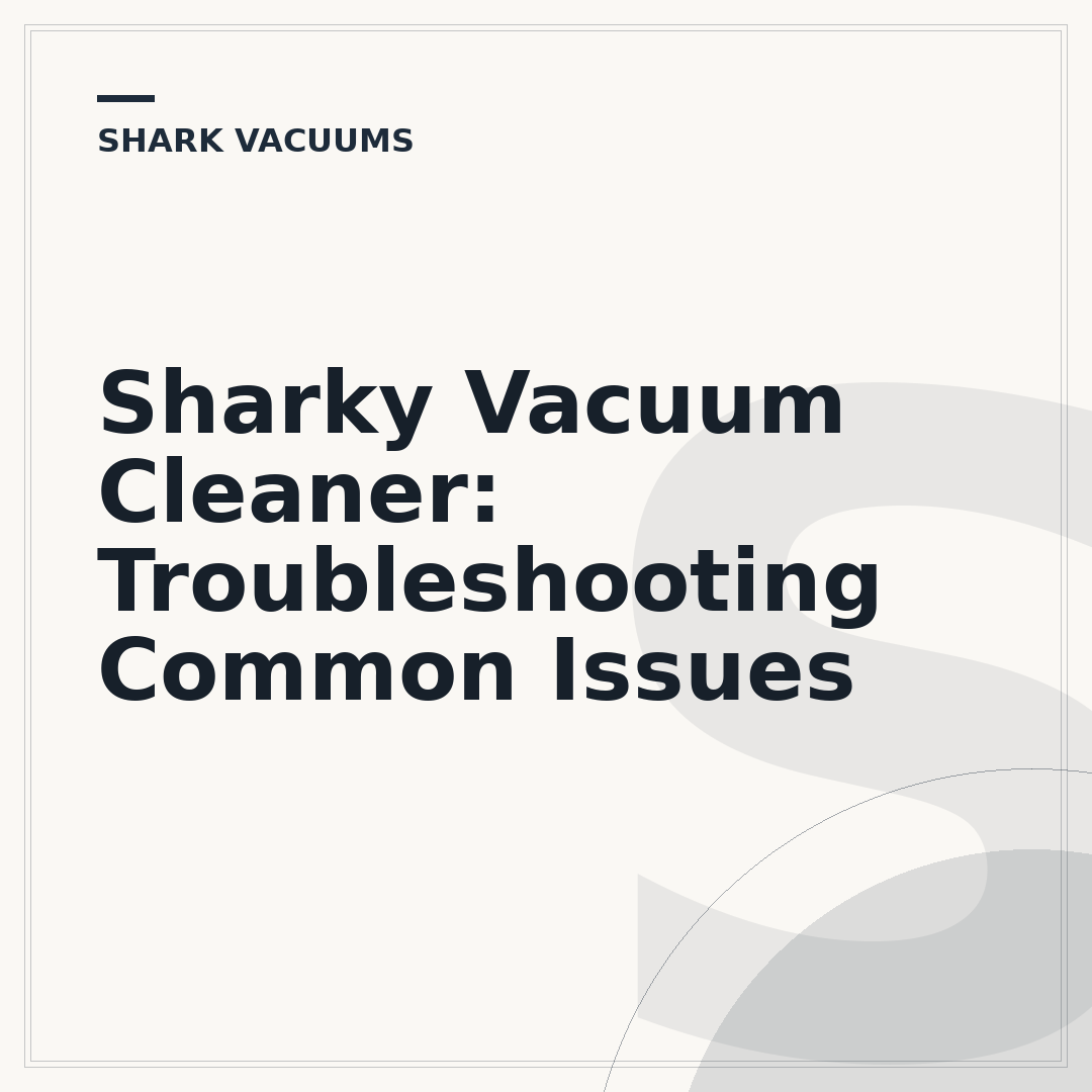 Sharky Vacuum Cleaner: Troubleshooting Common Issues