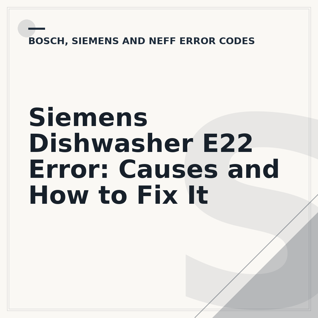 Siemens Dishwasher E22 Error: Causes and How to Fix It