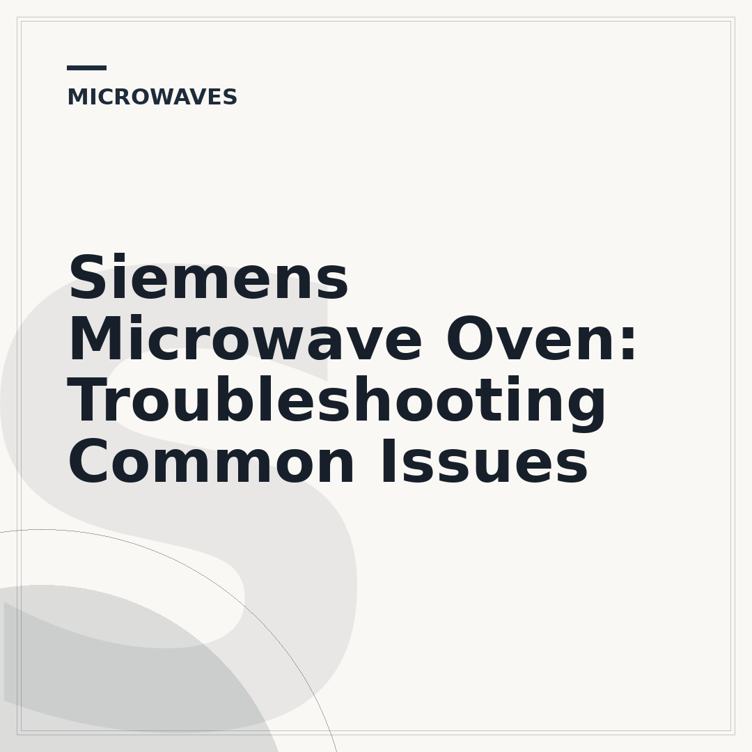 Siemens Microwave Oven: Troubleshooting Common Issues