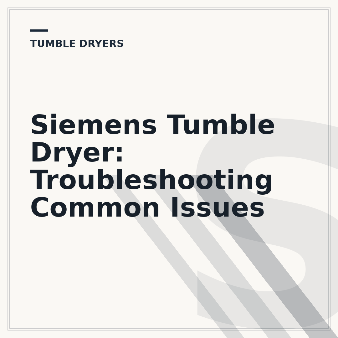 Siemens Tumble Dryer: Troubleshooting Common Issues