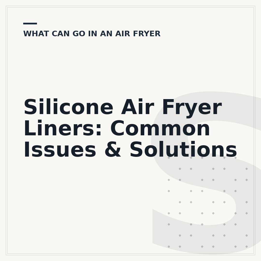Silicone Air Fryer Liners: Common Issues & Solutions