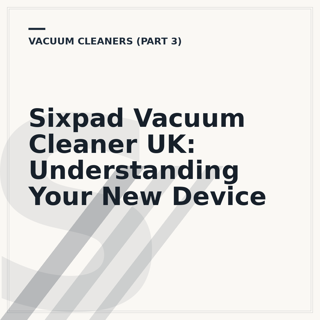 Sixpad Vacuum Cleaner UK: Understanding Your New Device