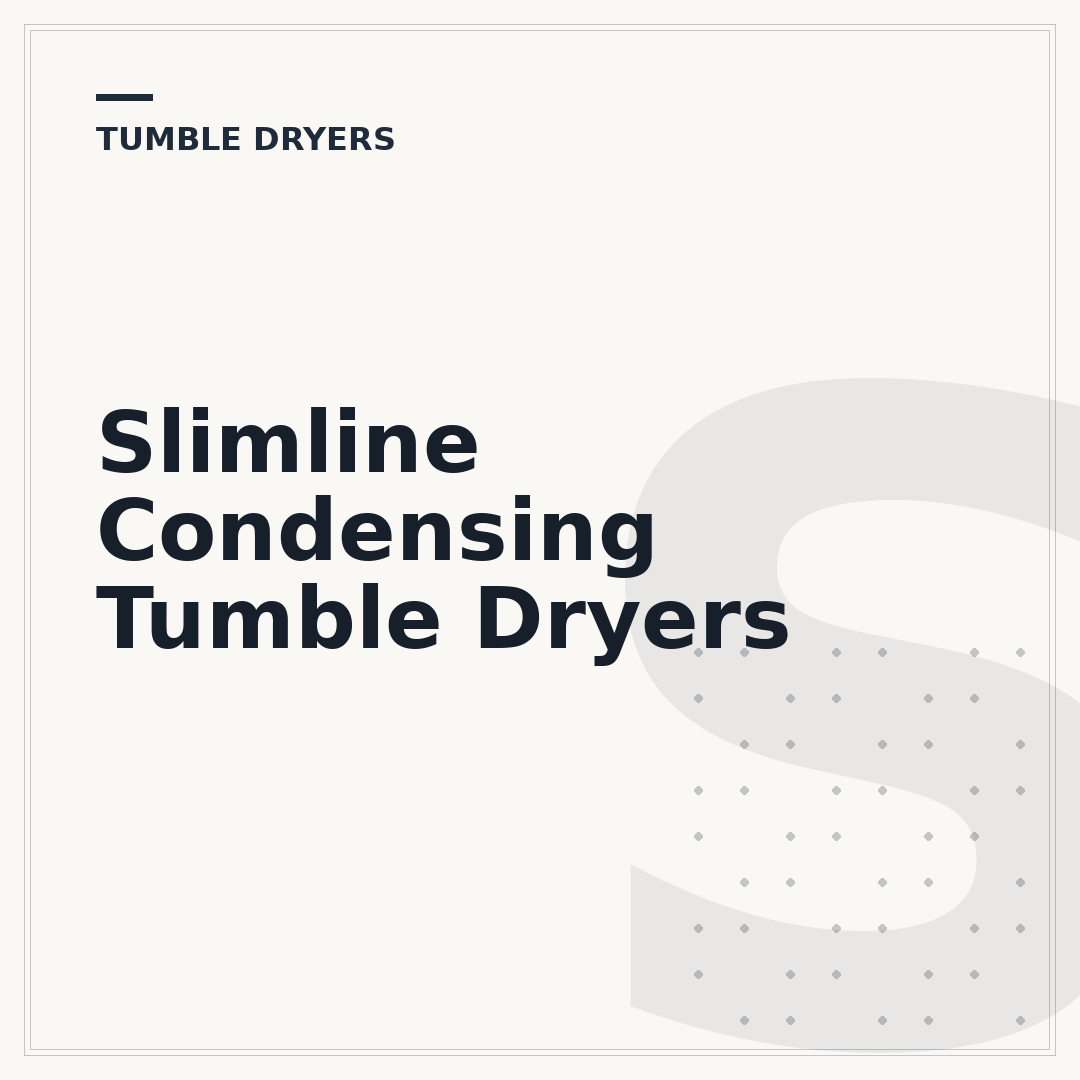 Slimline Condensing Tumble Dryers