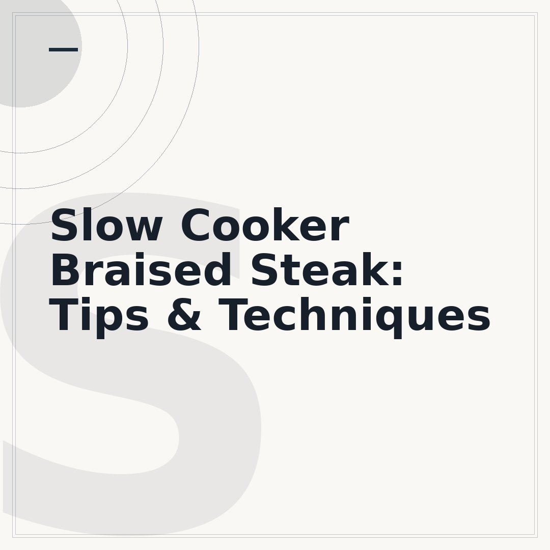 Slow Cooker Braised Steak: Tips & Techniques