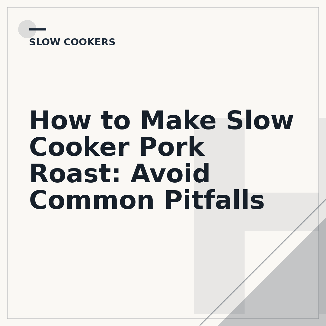 How to Make Slow Cooker Pork Roast: Avoid Common Pitfalls