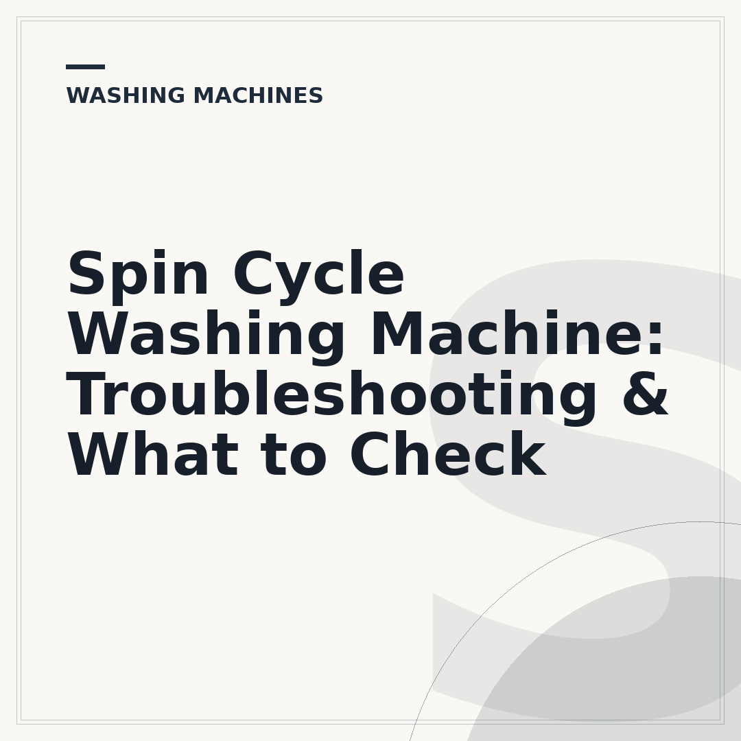 Spin Cycle Washing Machine: Troubleshooting & What to Check