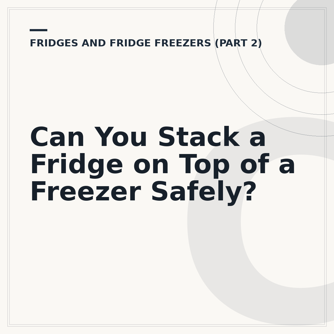 Can You Stack a Fridge on Top of a Freezer Safely?