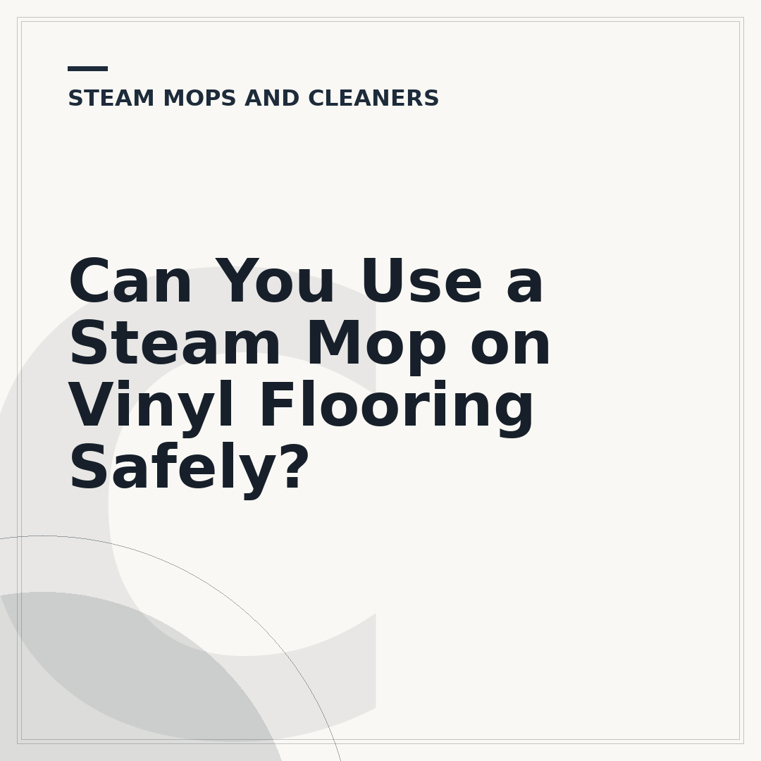 Can You Use a Steam Mop on Vinyl Flooring Safely?