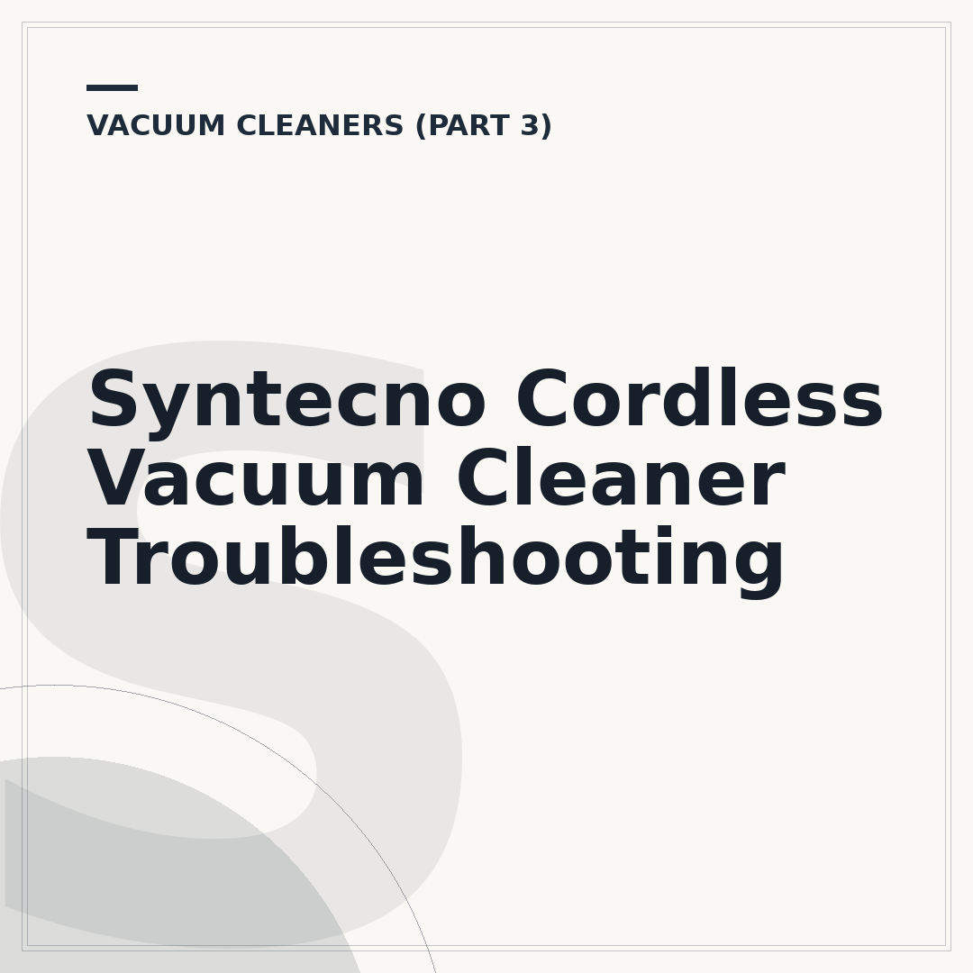 Syntecno Cordless Vacuum Cleaner Troubleshooting