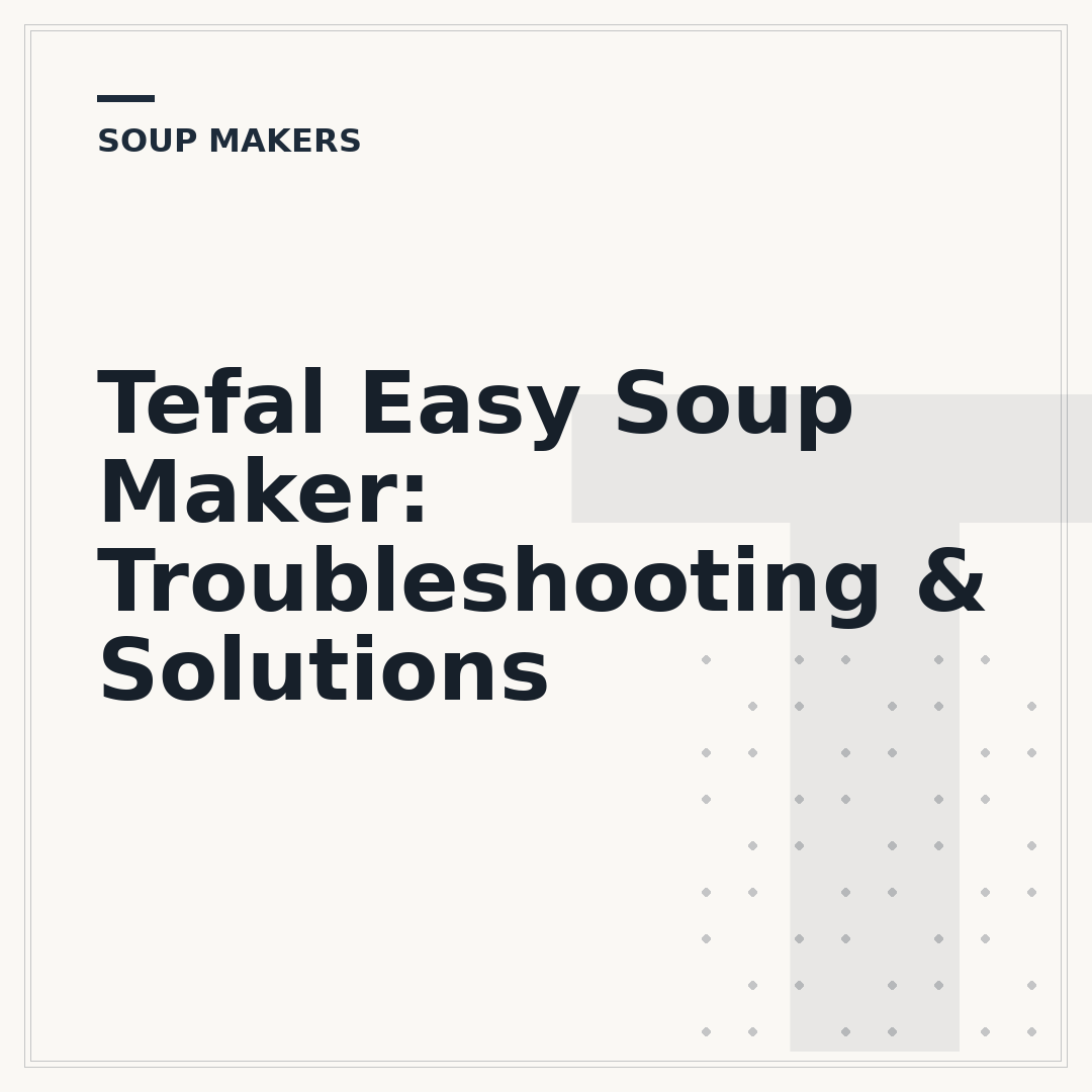 Tefal Easy Soup Maker: Troubleshooting & Solutions
