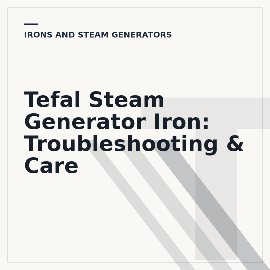 Tefal Steam Generator Iron: Troubleshooting & Care