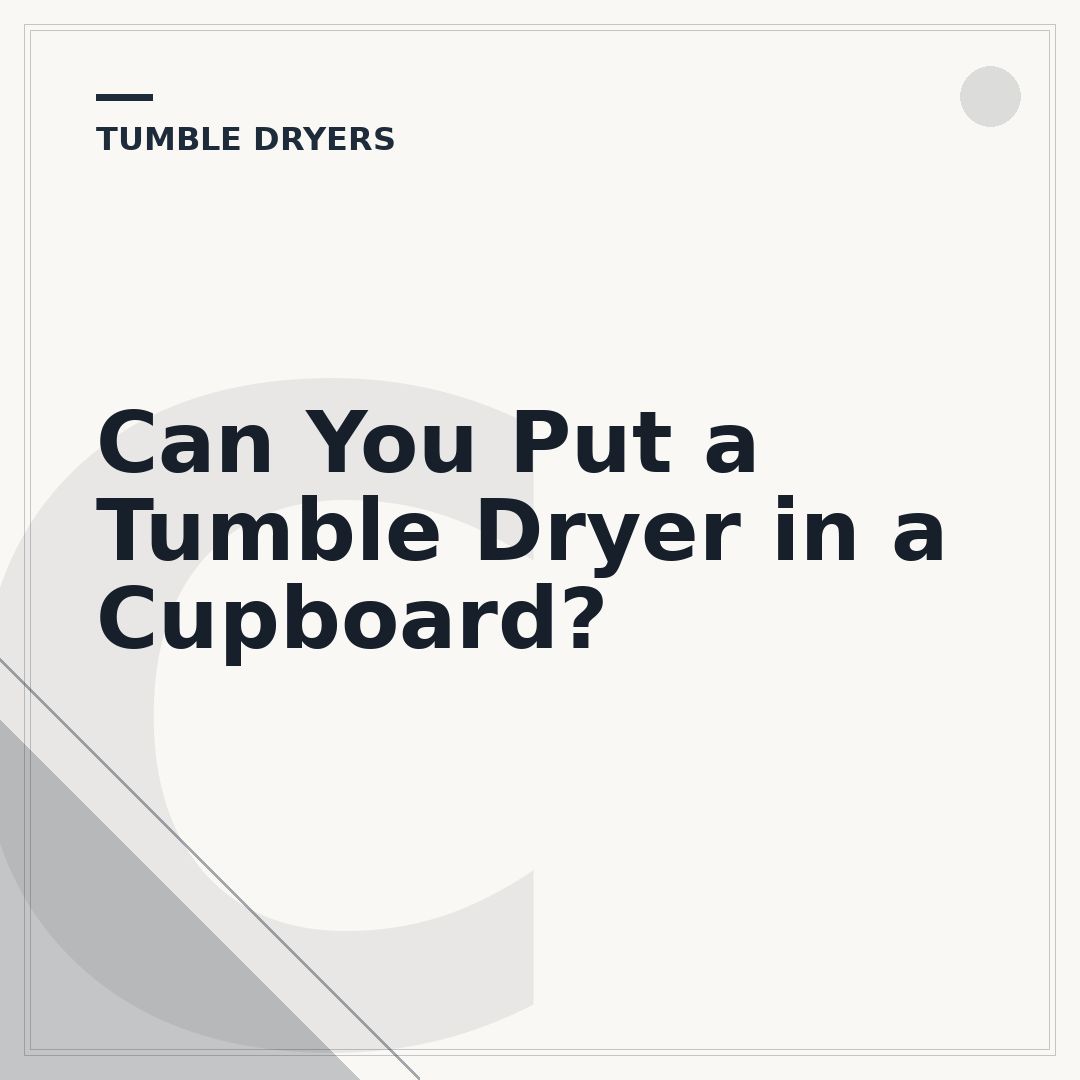 Can You Put a Tumble Dryer in a Cupboard?