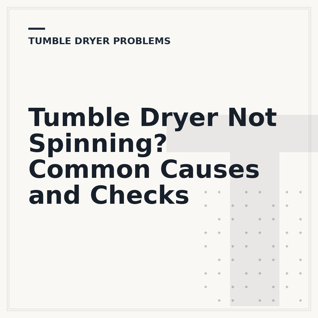 Tumble Dryer Not Spinning? Common Causes and Checks