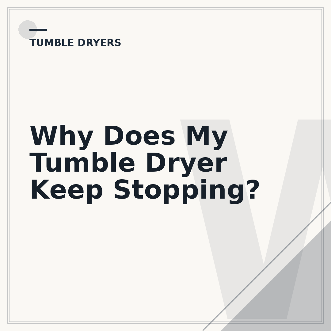 Why Does My Tumble Dryer Keep Stopping?
