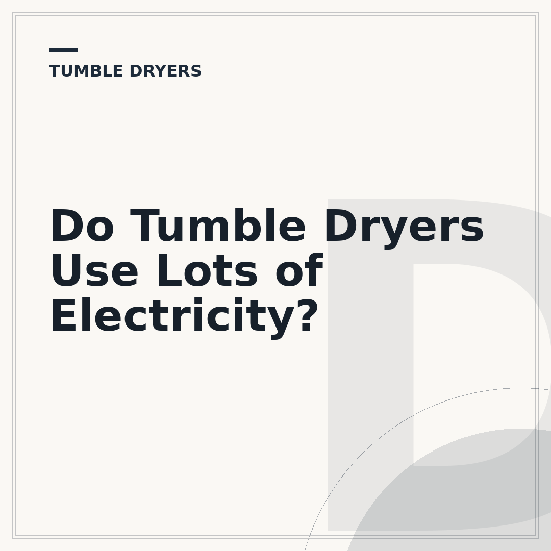 Do Tumble Dryers Use Lots of Electricity?