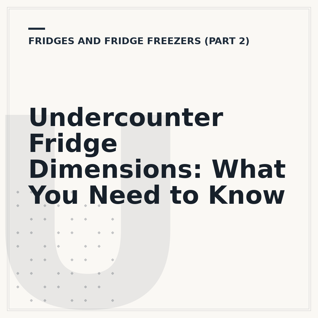 Undercounter Fridge Dimensions: What You Need to Know