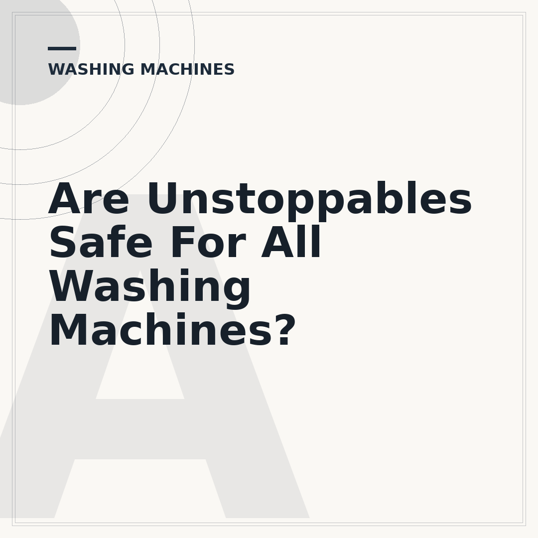 Are Unstoppables Safe For All Washing Machines?