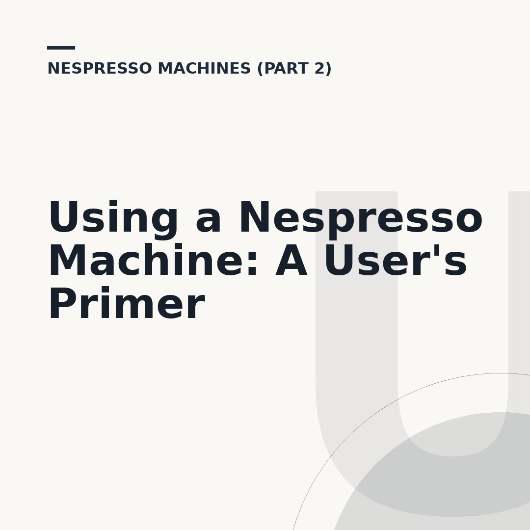 Using a Nespresso Machine: A User's Primer