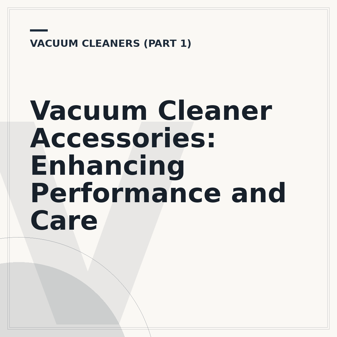 Vacuum Cleaner Accessories: Enhancing Performance and Care