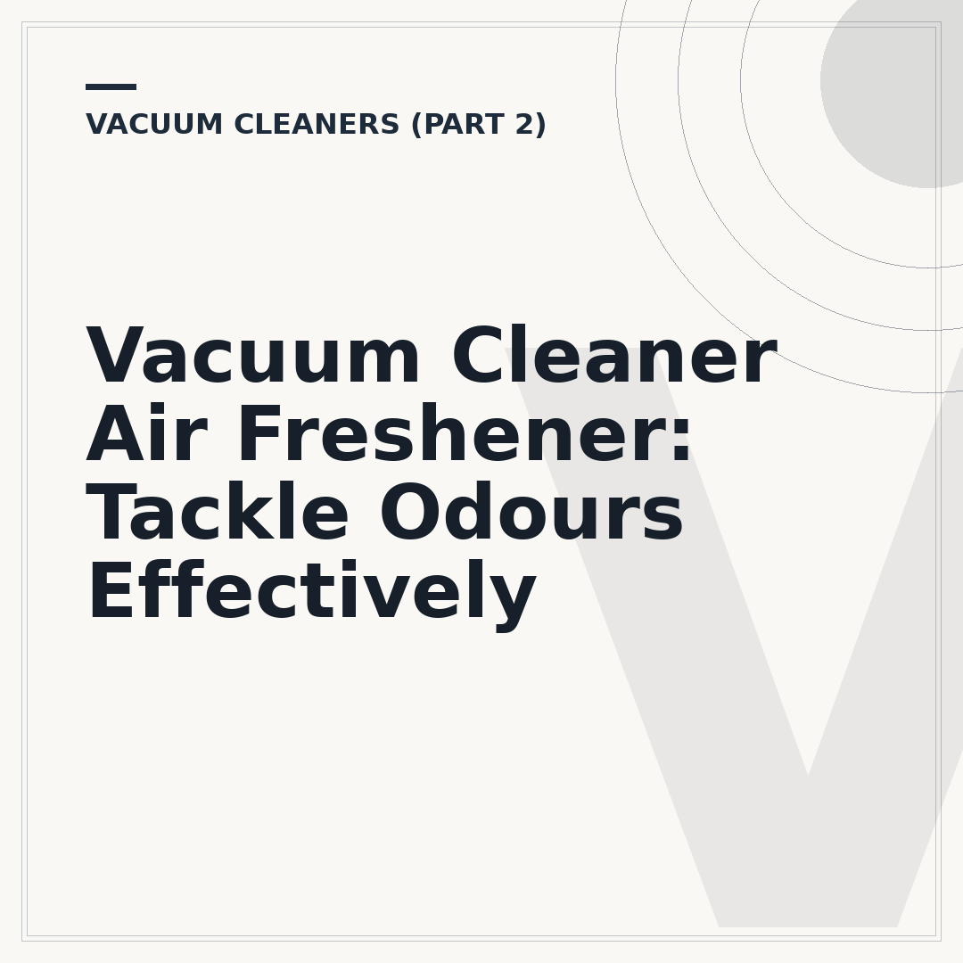 Vacuum Cleaner Air Freshener: Tackle Odours Effectively