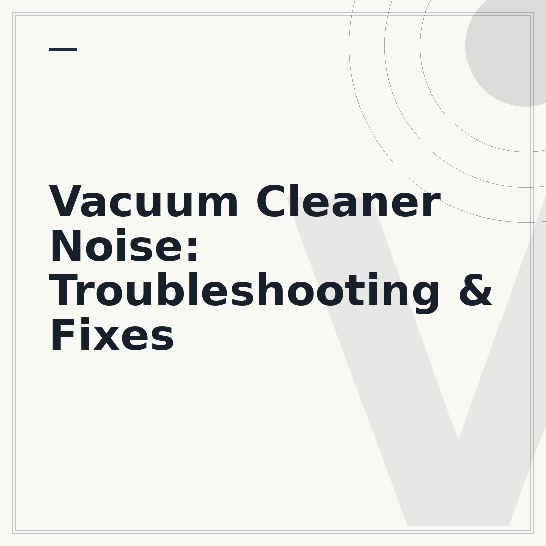 Vacuum Cleaner Noise: Troubleshooting & Fixes