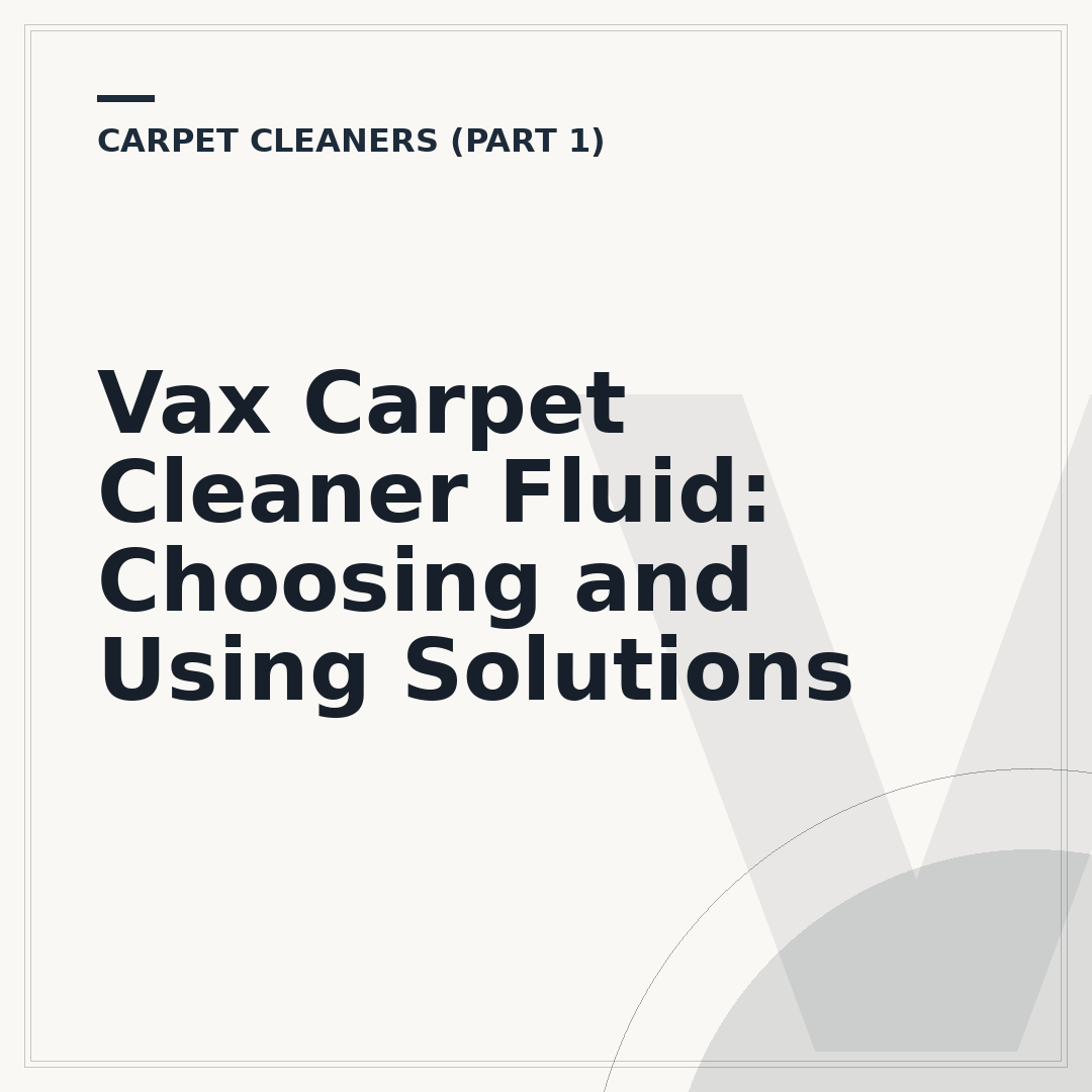 Vax Carpet Cleaner Fluid: Choosing and Using Solutions