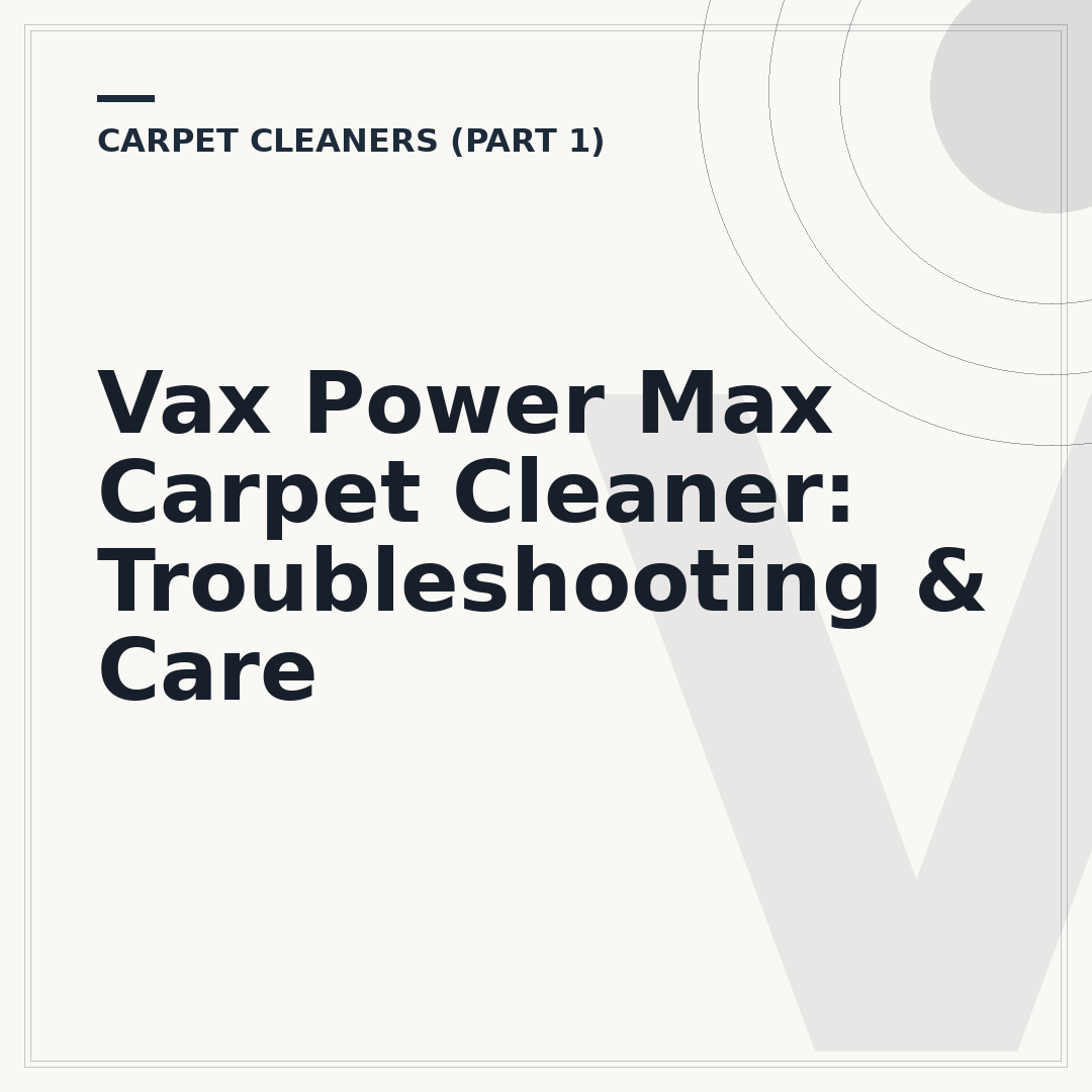 Vax Power Max Carpet Cleaner: Troubleshooting & Care