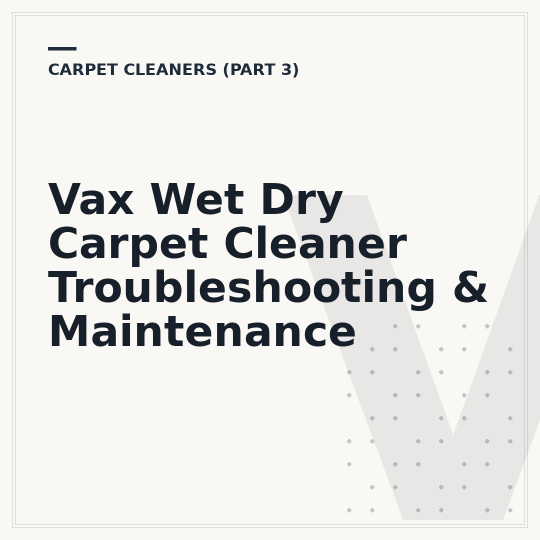 Vax Wet Dry Carpet Cleaner Troubleshooting & Maintenance