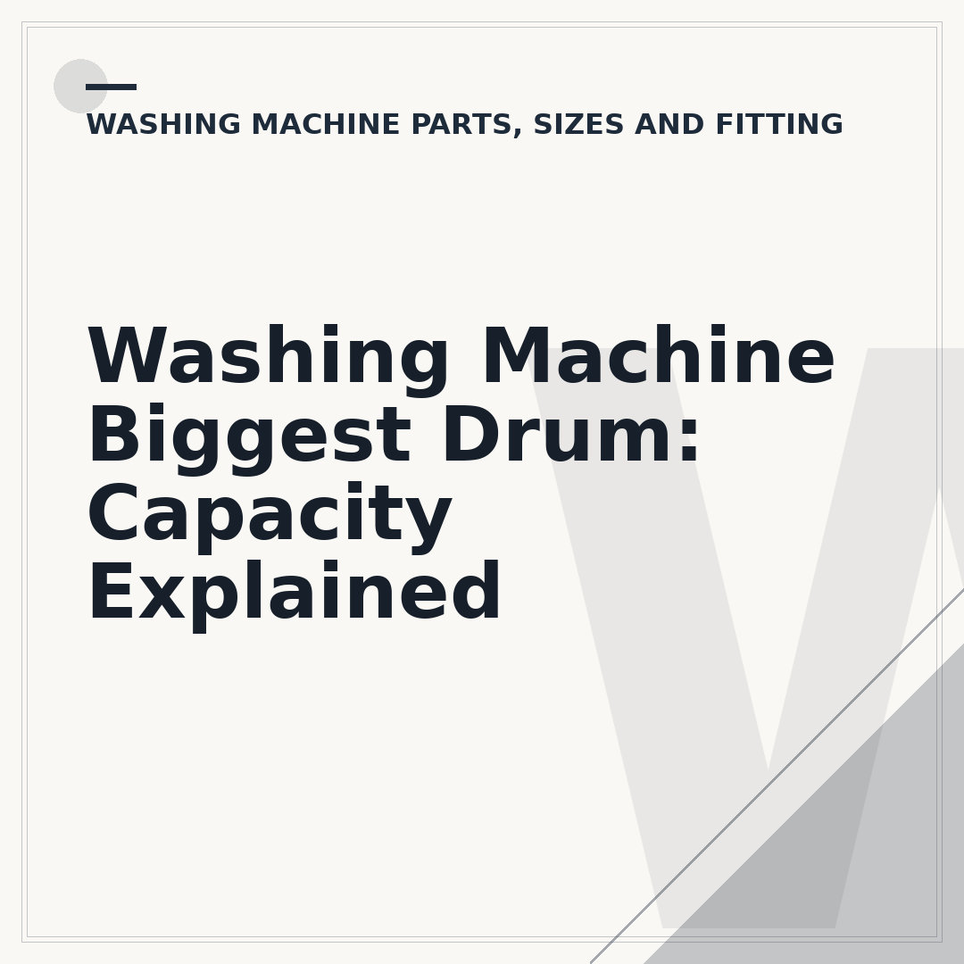 Washing Machine Biggest Drum: Capacity Explained