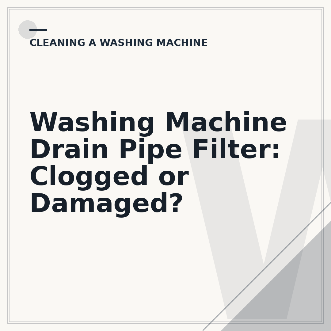 Washing Machine Drain Pipe Filter: Clogged or Damaged?
