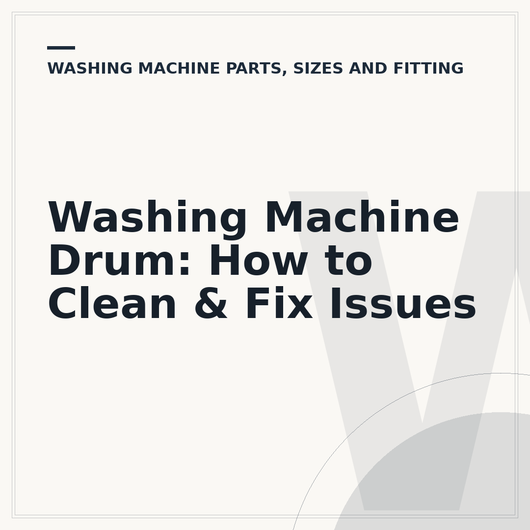 Washing Machine Drum: How to Clean & Fix Issues