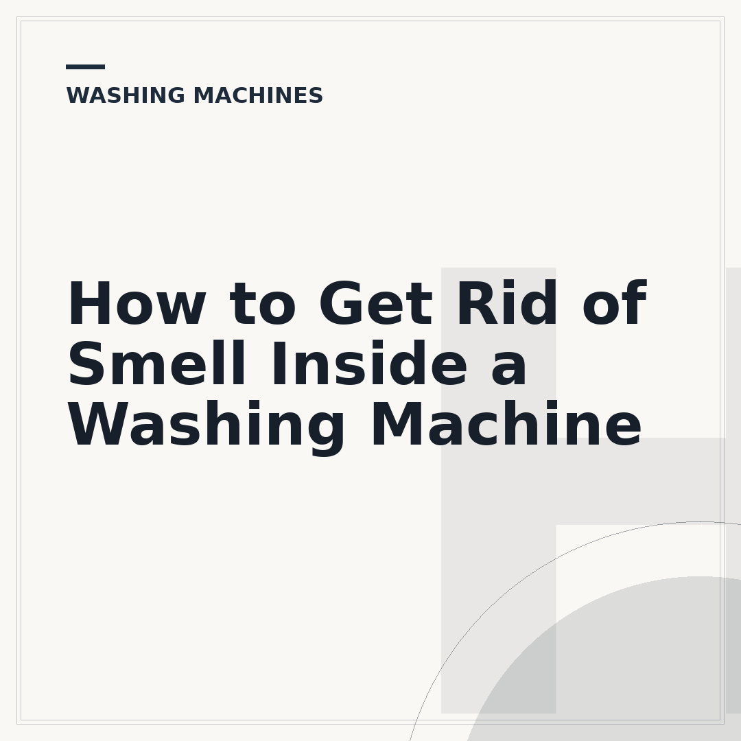 How to Get Rid of Smell Inside a Washing Machine